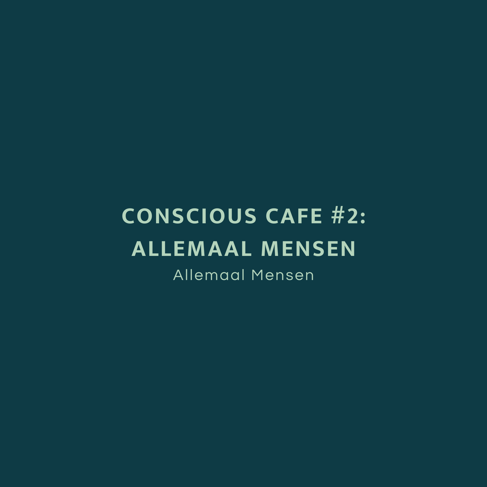 Lees meer over het artikel Conscious Café #2: Allemaal Mensen