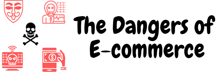 the danger of ecommerce