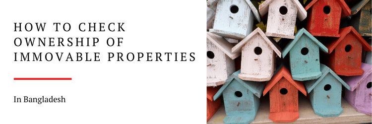 How to check ownership of Immovable Properties in Bangladesh