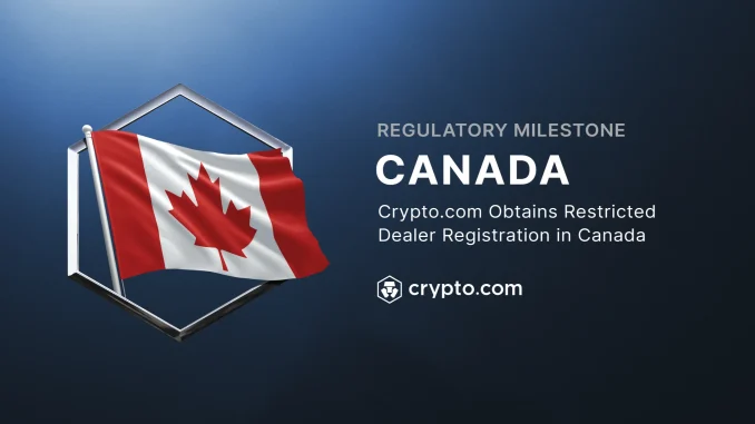 Crypto.com gets green light in Canada with restricted dealer registration Crypto.com gets green light in Canada with restricted dealer registration