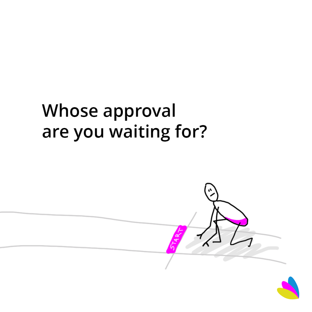 Whose approval are you waiting for?
