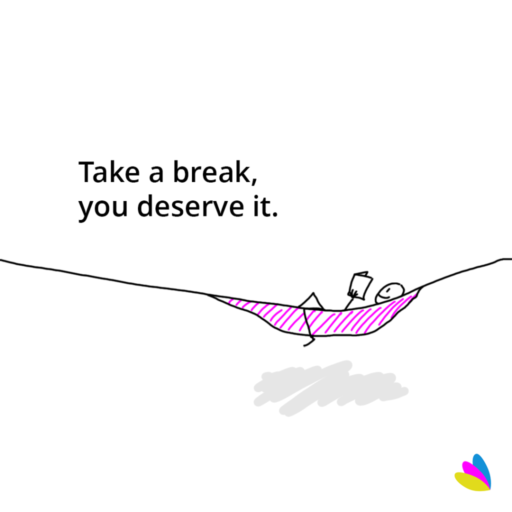 Take a break, you deserve it.