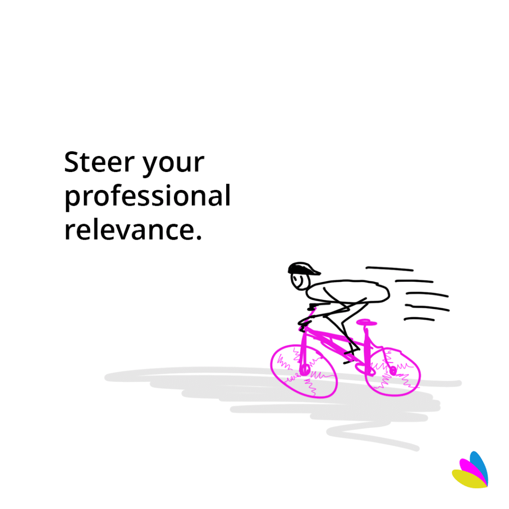 Steer your professional relevance.