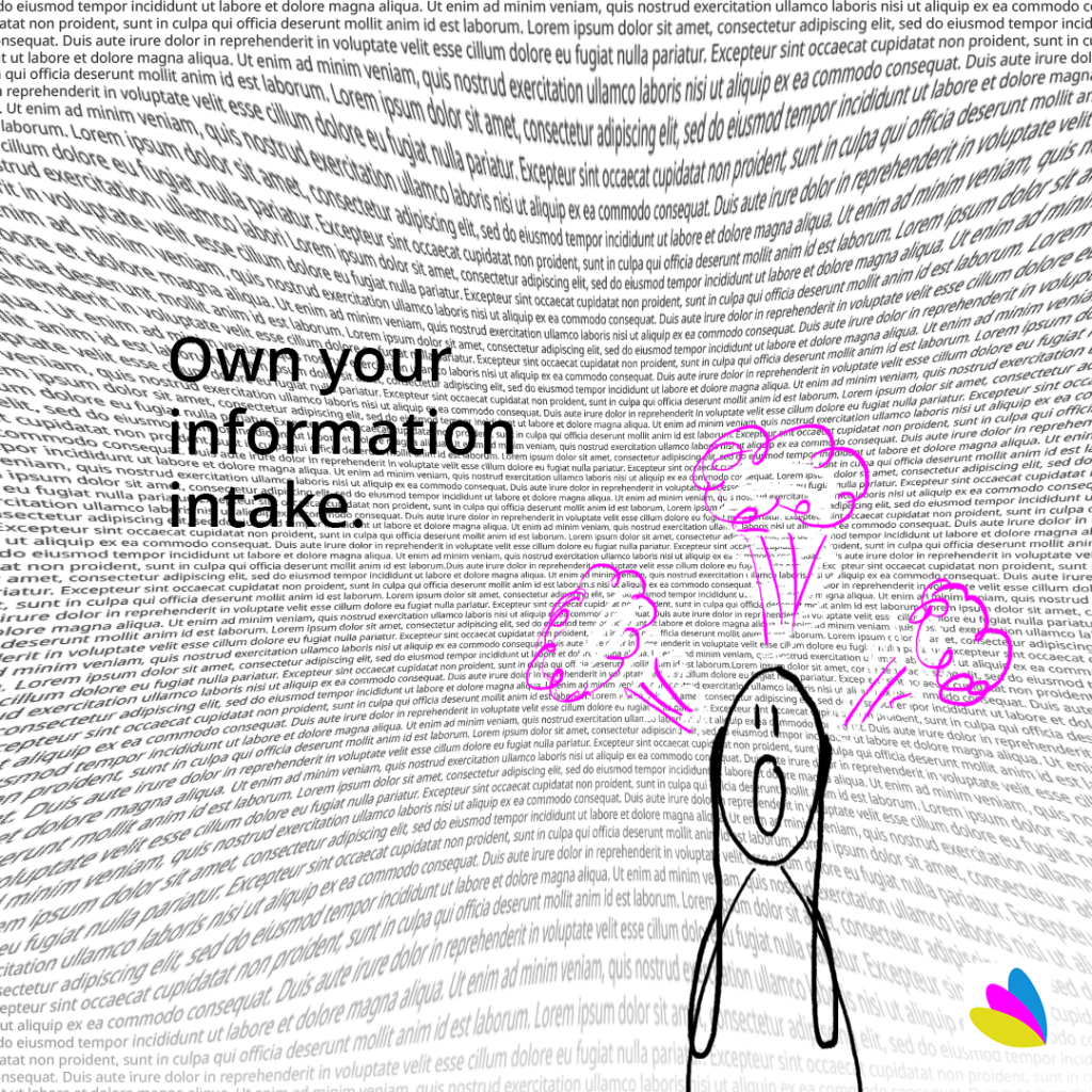 Own your information intake.