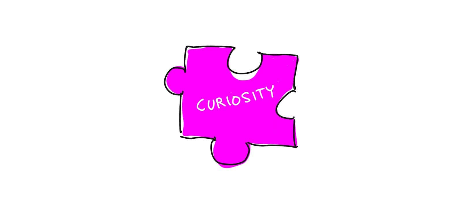 Is curiosity the missing piece?