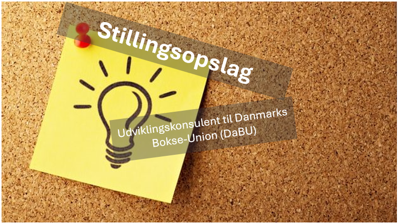 Stillingsopslag: Udviklingskonsulent til Danmarks Bokse-Union (DaBU) Stillingsopslag: Udviklingskonsulent til Danmarks Bokse-Union (DaBU)