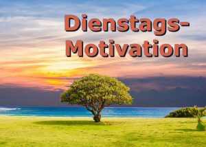 Dienstags-Motivation