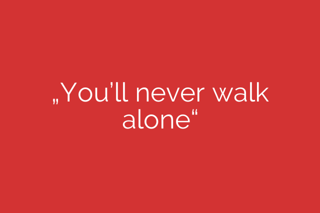„You’ll never walk alone“