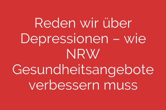 Reden wir über Depressionen – wie NRW Gesundheitsangebote verbessern muss