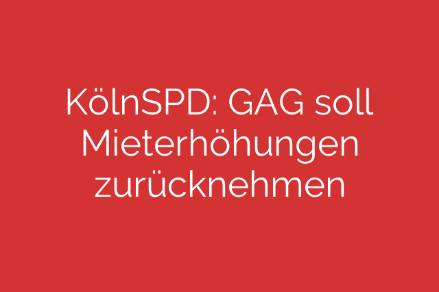 KölnSPD: GAG soll Mieterhöhungen zurücknehmen