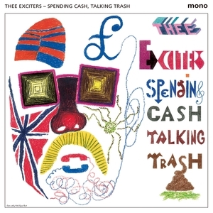 THEE EXCITERS - Spending Cash Talking Trash CD