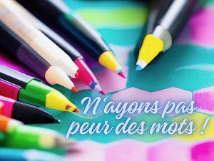 N'ayons pas peur des mots - atelier d'écriture créative