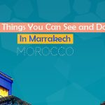 Top Things You Can See and Do In Marrakech