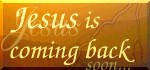 Jesus in coming back soon...