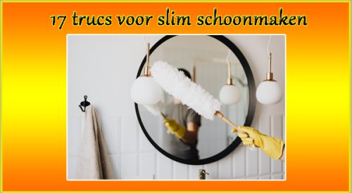 17 trucs voor slim schoonmaken