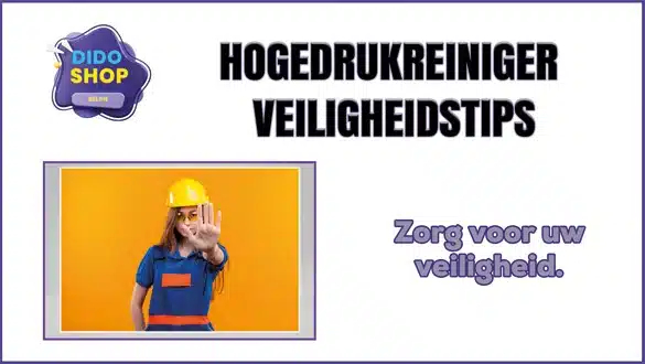 Hogedrukreiniger veiligheidstips.