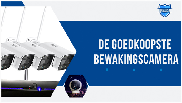 De goedkoopste bewakingscamera's.