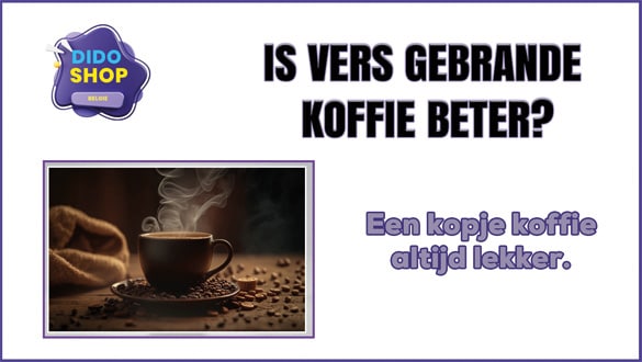 Is vers gebrande koffie beter?