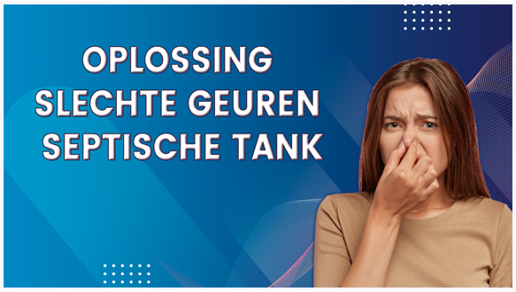 Oplossing slechte geuren septische tank.