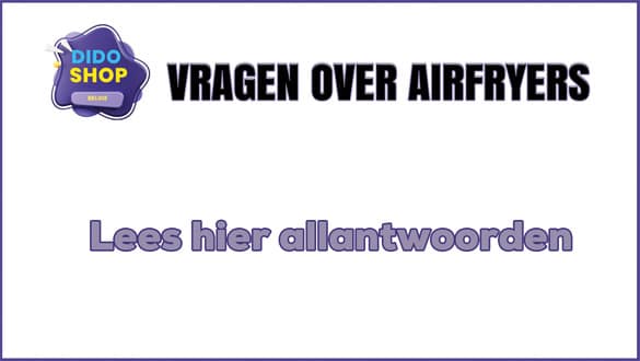 Vragen over airfryers, Een van de meest gewilde producten in 2024.