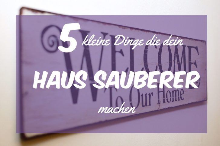 5 Kleine Dinge die dein Haus sauberer machen