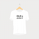 Old & avin it Rave T-Shirt