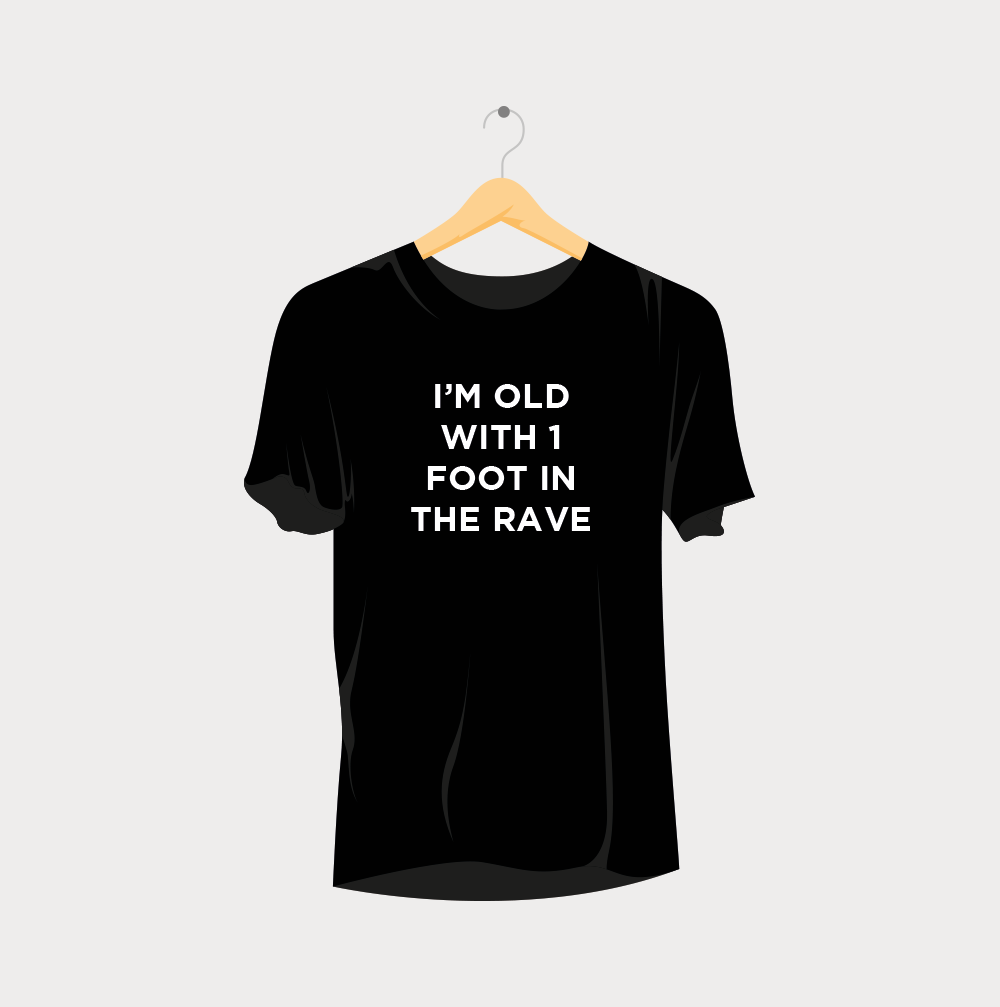 I'm Old with 1 Foot in The Rave T-Shirt