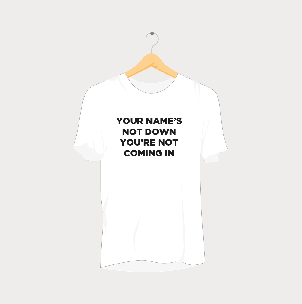 Your Name's Not Down You're Not Comin In Rave T-Shirt