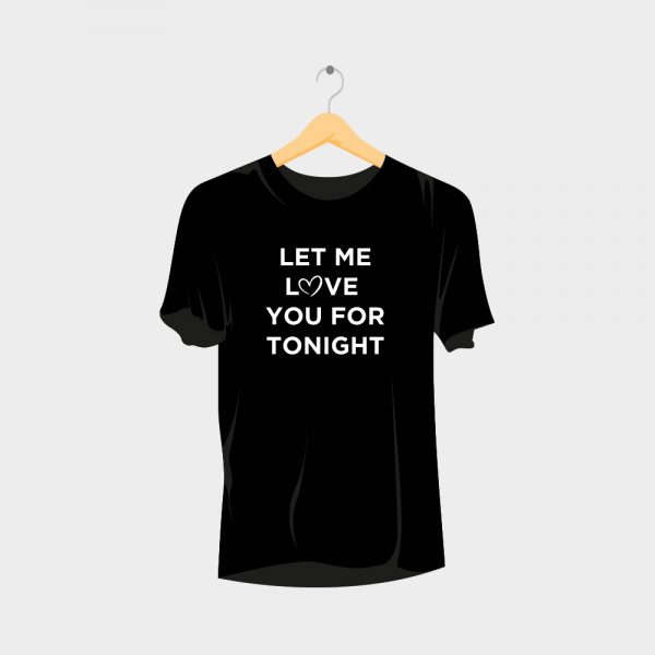 Let me Love you for Tonight Rave T-Shirt