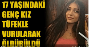 17 yaşındaki genç kız tüfekle vurularak öldürüldü