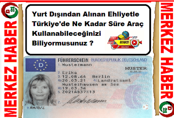 Yurt Dışından Alınan Ehliyetle,Türkiye'de Ne Kadar Süre Araç Kullanabileceğinizi Biliyormusunuz