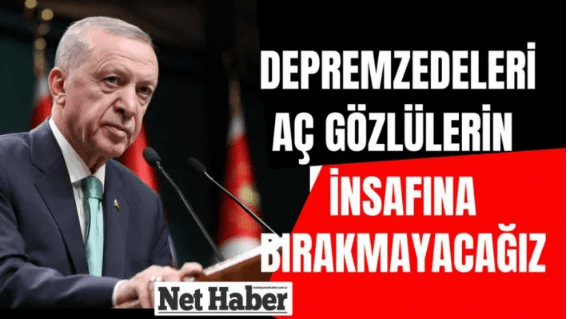 Depremzedeleri aç gözlülerin insafına bırakmayacağız'