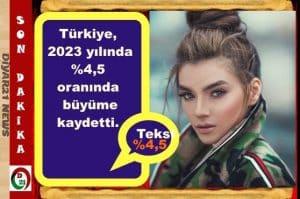 Türkiye, 2023 yılında %4,5 oranında büyüme