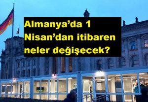 Almanya’da 1 Nisan’dan itibaren neler değişecek