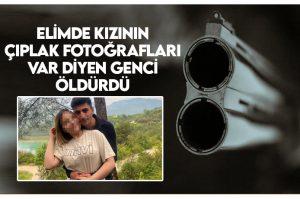 Elimde kızının açık çıplak fotoğrafları var diyen genci 1 av tüfeğiyle öldürdü