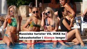 Russiske turister VIL IKKE ha luksushoteller i Alanya lenger