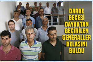 Darbe gecesi dayaktan geçirilen generallere 138'er ağırlaştırılmış müebbet