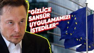 Elon Musk’tan Avrupa Birliği’ne Ciddi Suçlama: “X’teki Gönderileri Sessizce Sansürlememizi İstediler”