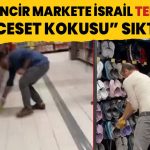 Zincir markete İsrail tepkisi: “Ceset kokusu” sıktılar
