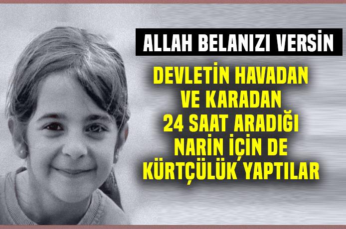 Yazıklar olsun.. Kayıp Narin için bile Kürtçülük yaptılar