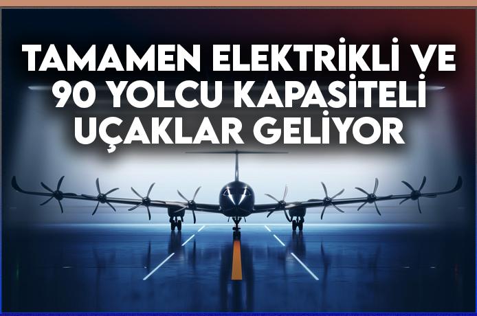 Tamamen elektrikli 90 yolcu kapasiteli uçak geliyor