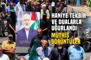 Şehit Haniye bütün islam ülkelerinde tekbir ve dualarla ahirete yollandı