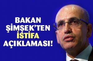 Bakan Şimşek'ten İstifa açıklaması