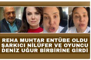 Entübedeki Reha Muhtar için şarkıcı Nilüfer ve Deniz Uğur birbirine girdi