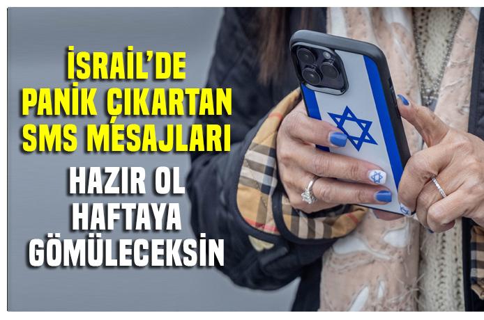 İsrail'de panik çıkartan SMS mesajları.. Hazırlıklarını yap, haftaya gömüleceksin