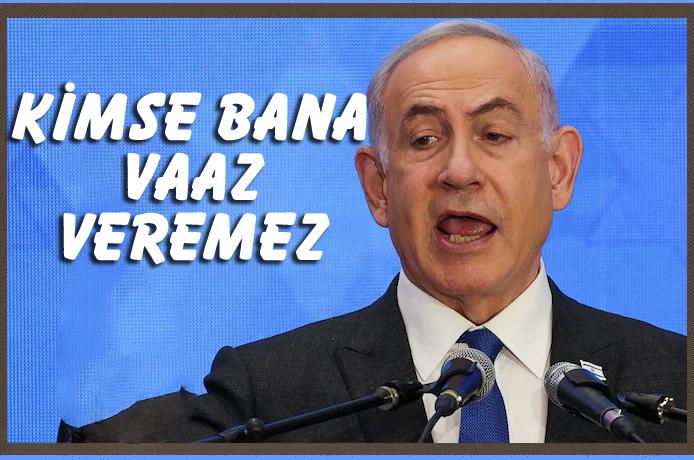 Netanyahu Biden'e ağır konuştu : Kimse bana ne yapacağım konusunda vaaz veremez
