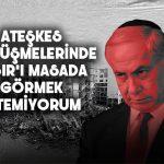 Netanyahu Mısır’ın ateşkes görüşmelerinde müzakereci olmasını istemiyor