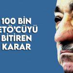 100 Bin FETÖ’cüyü bitiren karar