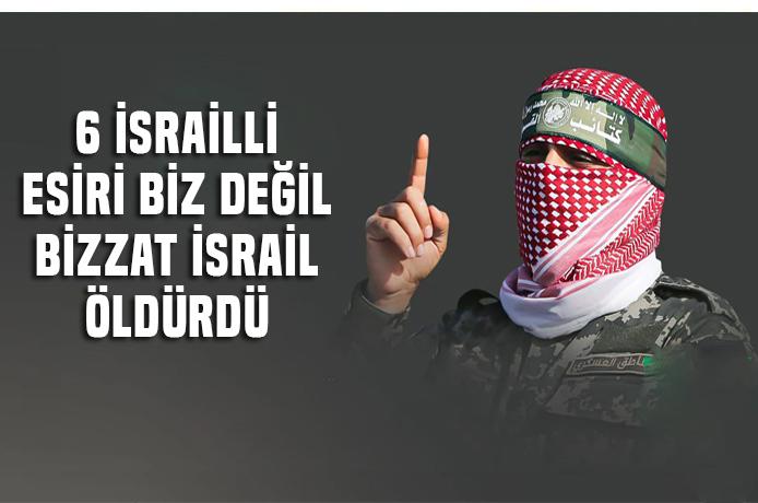 HAMAS : 6 rehineyi İsrail öldürdü