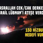 Nasrallah konuşuyor İsrail icraat yapıyor.. 150 Hizbullah hedefi vuruldu